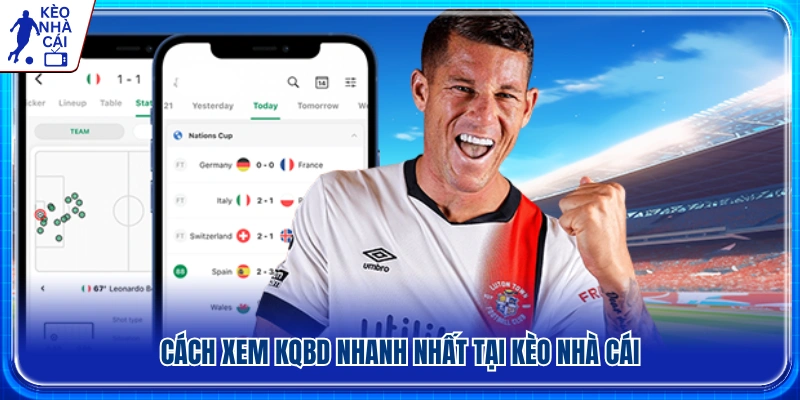 Hướng dẫn xem kết quả bóng đá tại Kèo Nhà Cái nhanh 